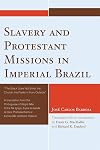 Slavery and Protestant Missions in Imperial Brazil: "The Black Does Not Enter the Church, He Peeks in from Outside"