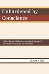 Unburdened by conscience : a black people's collective account of America's ante-bellum South and the aftermath
