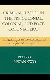 Criminal Justice in the Pre-colonial, Colonial and Post-colonial Eras: An Application of the Colonial Model to Changes in the Severity of Punishment in Nigerian Law