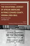 The educational lockout of African Americans in Prince Edward County, Virginia (1959-1964) personal accounts and reflections