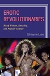 Erotic Revolutionaries: Black Women, Sexuality, and Popular Culture