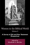 Women in the Biblical World: A Survey of Old and New Testament Perspectives (Volume 2)