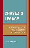 Chávez's legacy : the transformations from democracy to a mafia state