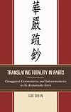 Translating totality in parts : Chengguan's commentaries and subcommentaries to the Avatamska Sutra