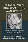 "I Sure Wish this Dam Thing Was Over": The WWII Letters And Experiences Of Private Carl E. Meyers