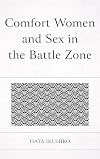 Comfort Women and Sex in the Battle Zone