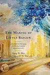 The Making of Little Saigon : Narratives of Nostalgia, (Dis)enchantments, and Aspirations / Tung X. Bui, Quynh H. Vo