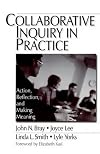 Collaborative Inquiry in Practice : Action, Reflection, and Making Meaning