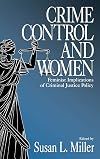 Crime Control and Women: Feminist Implications of Criminal Justice Policy