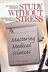 Study Without Stress: Mastering Medical Sciences (Surviving Medical School Series)