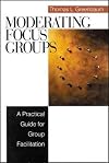 Moderating focus groups : a practical guide for group facilitation