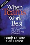 When Teams Work Best : 6,000 Team Members and Leaders Tell What It Takes to Succeed