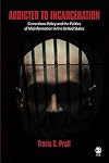 Addicted to Incarceration: Corrections Policy and the Politics of Misinformation in the United States