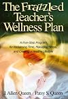 The Frazzled Teacher's Wellness Plan: A Five Step Program for Reclaiming Time, Managing Stress, and Creating a Healthy Lifestyle