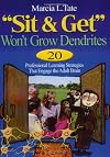 "Sit and Get" Won't Grow Dendrites: 20 Professional Learning Strategies That Engage the Adult Brain
