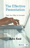 Kaul, A: Effective Presentation: Talk Your Way to Success (Response Books)
