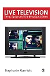 Live Television: Time, Space and the Broadcast Event (Media Culture & Society series)