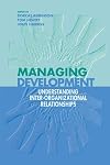 Managing Development: Understanding Inter-Organizational Relationships (Published in association with The Open University)