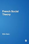 French Social Theory (Published in association with Theory, Culture & Society)