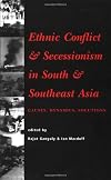 Ethnic Conflict and Secessionism in South and Southeast Asia: Causes, Dynamics, Solutions