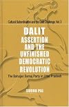 Dalit Assertion and the Unfinished Democratic Revolution (Cultural Subordination and the Dalit Challenge)