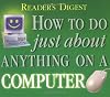 Reader's Digest How to Do Just About Anything on a Computer