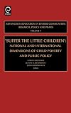 Suffer the Little Children, Volume 4: National and International Dimensions of Child Poverty and Public Policy (Advances