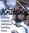 Knitting: History, Fashion, And Great Knitting Yarns (Miniature Editions)