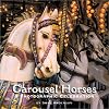 Carousel Horses: A Photographic Celebration