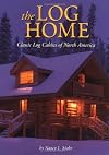 The Log Home: Classic Log Cabins Of North America