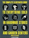 The Complete Illustrated Guide to Everything Sold in Hardware Stores