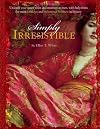 Simply Irresistible: Unleash Your Inner Siren and Mesmerize Any Man, with Help from the Most Famous--and Infamous--Women in History