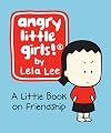 Angry Little Girls: A Little Book on Friendship