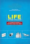 Life After College: The Complete Guide to Getting What You Want