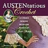 Austentatious Crochet: 36 Contemporary Designs from the World of Jane Austen
