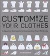 Customize Your Clothes: A Head-to-Toe Guide to Reinventing Your Wardrobe
