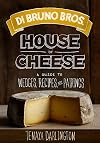 Di Bruno Bros. House of Cheese: A Guide to Wedges, Recipes, and Pairings