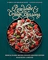Rose Water and Orange Blossoms: Fresh & Classic Recipes from my Lebanese Kitchen