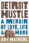 Detroit Hustle: A Memoir of Life, Love, and Home