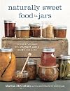 Naturally Sweet Food in Jars: 100 Preserves Made with Coconut, Maple, Honey, and More
