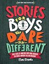 Stories for Boys Who Dare to Be Different: True Tales of Amazing Boys Who Changed the World without Killing Dragons (The Dare to Be Different Series)