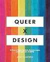 Queer X Design: 50 Years of Signs, Symbols, Banners, Logos, and Graphic Art of LGBTQ