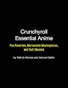 Crunchyroll Essential Anime: Fan Favorites, Memorable Masterpieces, and Cult Classics