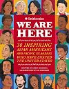 We Are Here: 30 Inspiring Asian Americans and Pacific Islanders Who Have Shaped the United States