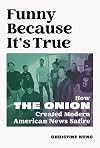 Funny Because It's True: How The Onion Created Modern American News Satire