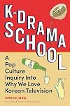 K-Drama School: A Pop Culture Inquiry into Why We Love Korean Television