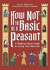 How Not to Be a Basic Peasant: A Medieval Bard's Guide to Living Your Best Life
