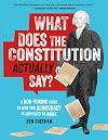 What Does the Constitution Actually Say?: A Non-Boring Guide to How Our Democracy Is Supposed to Work
