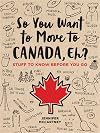 So You Want to Move to Canada, Eh? Stuff to Know Before You Go