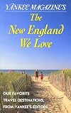 Yankee Magazine's The New England We Love: Our Favorite Places from Yankee's Editors (Yankee Magazine Guidebook)